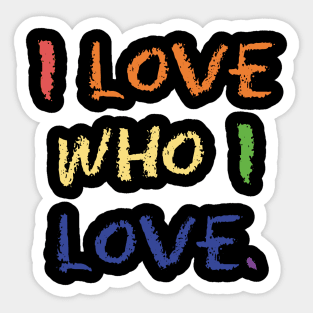 I love Who I Love. t-shirt Sticker
